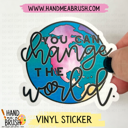 You Can Change The World-Vinyl Sticker 0859