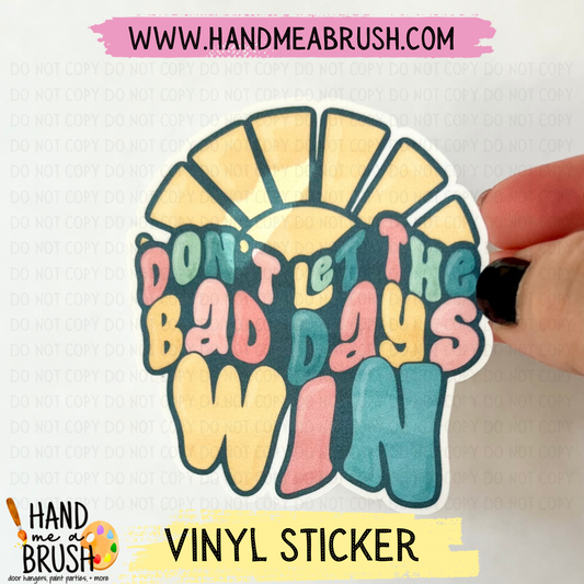 Don’t Let The Bad Days Win-Vinyl Sticker 1334