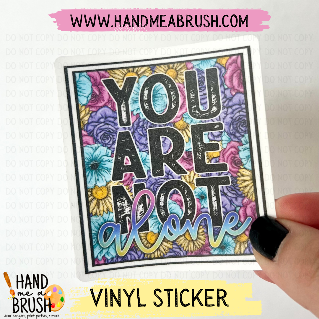 You Are Not Alone-Vinyl Sticker 0858