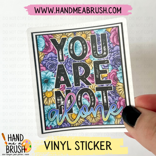 You Are Not Alone-Vinyl Sticker 0858