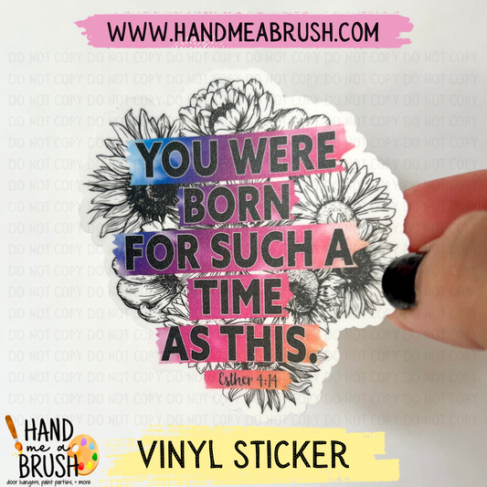 Born For Such A Time As This-Vinyl Sticker 0663