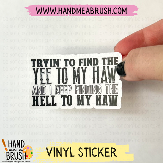 Yee To My Haw Hell To My Naw-Vinyl Sticker 9995