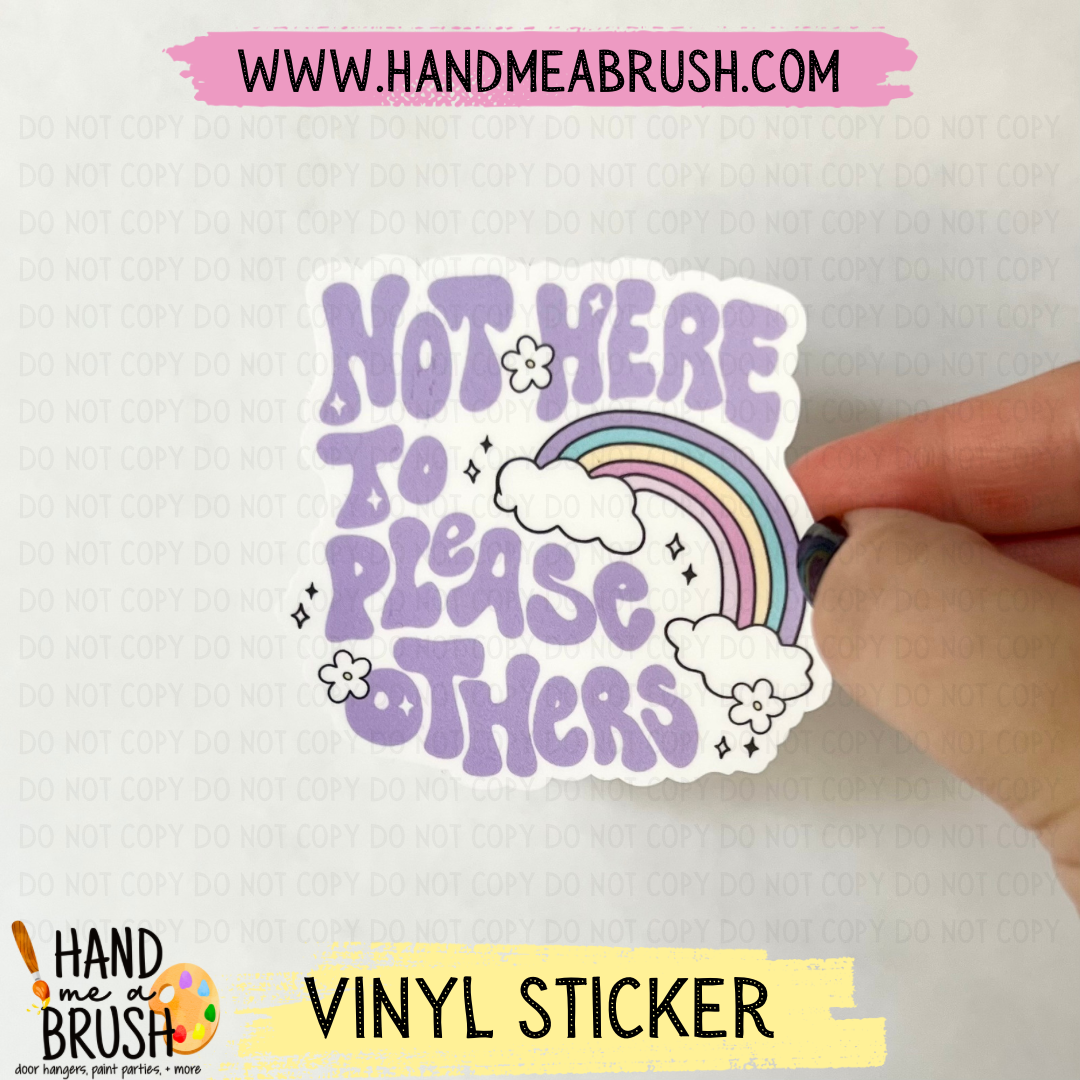 Not Here To Please Others-Vinyl Sticker 1462
