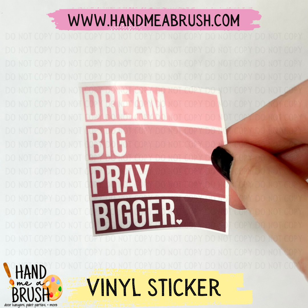 Dream Big Pray Bigger-Vinyl Sticker G2409