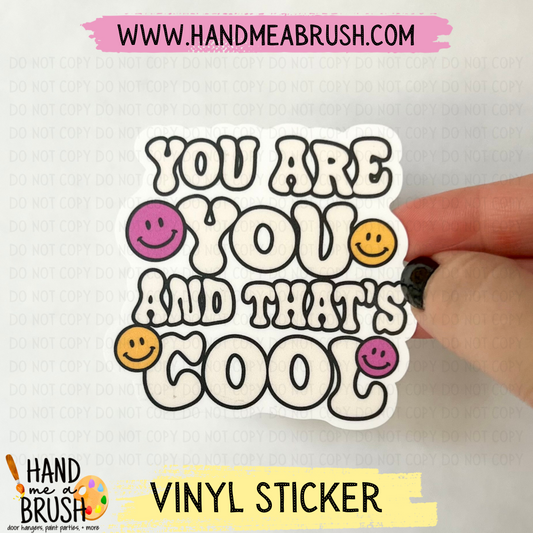 You Are You And That’s Cool-Vinyl Sticker 1452